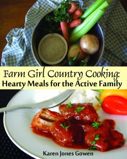 Farm Girl Country Cooking: Hearty Meals for the Active Family by Karen Jones Gowen