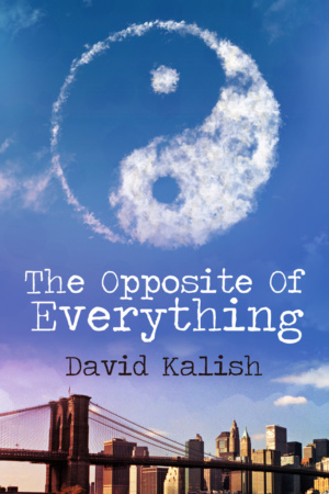 The Opposite of Everything by David Kalish