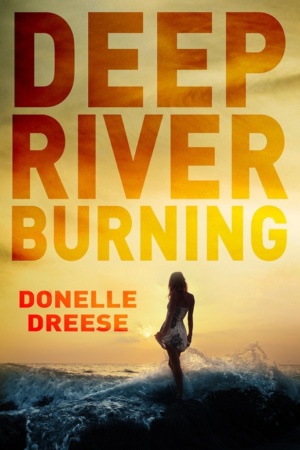 Deep River Burning by Donelle Dreese