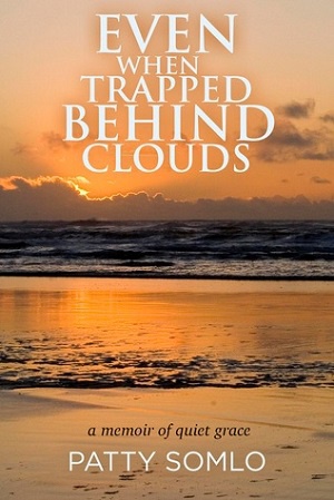 Even When Trapped Behind Clouds by Patty Somlo