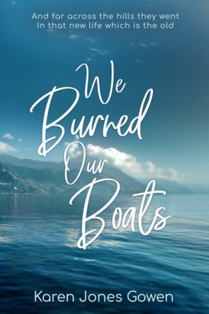 We Burned Our Boats by Karen Jones Gowen