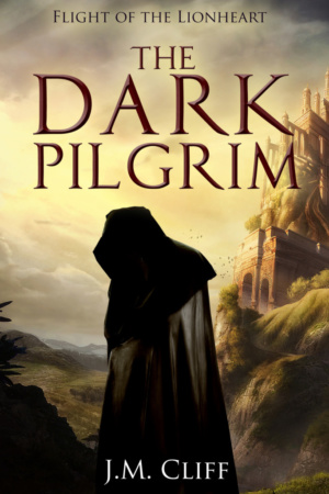 Flight of the Lionheart: The Dark Pilgrim by J. M. Cliff