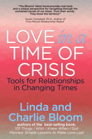 Love in a Time of Crisis: Tools for Relationships in Changing Times by Linda & Charlie Bloom