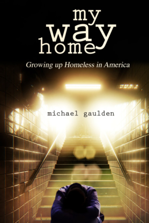 My Way Home: Growing Up Homeless in America by Michael Gaulden