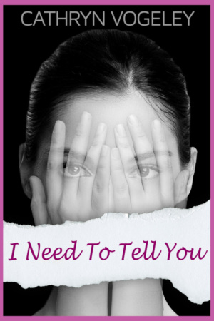 I Need to Tell You by Cathryn Vogeley