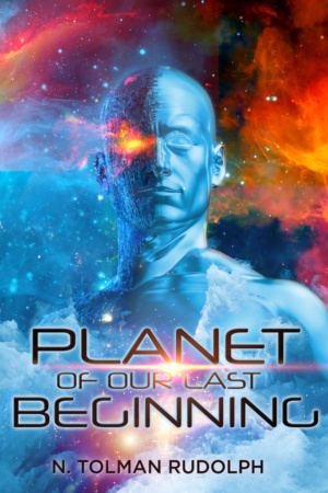 Planet of Our Last Beginning by N. Tolman Rudolph