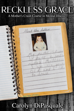 Reckless Grace: A Mother's Crash Course in Mental Illness by Carolyn DiPasquale