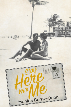 Stay Here with Me by Monica Berriz-Ocon