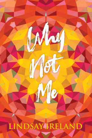 Why Not Me by Lindsay Ireland